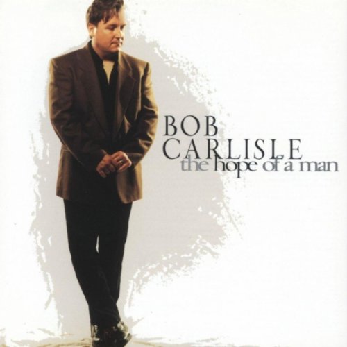 The Hope Of A Man On Audio CD By Bob Carlisle Album 2007