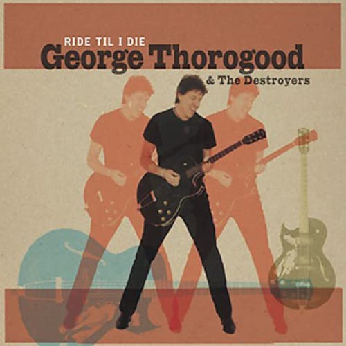 Image 0 of Ride Til I Die By George Thorogood On Audio CD Album Black 2006