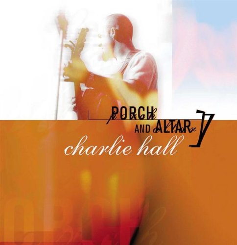 Porch And Altar On Audio CD By Charlie Hall Album 2005