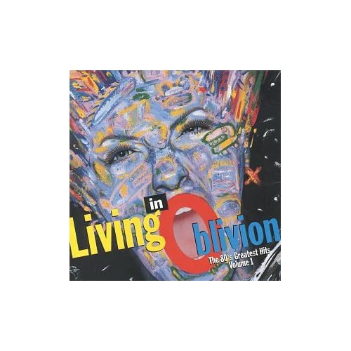 Image 0 of Living In Oblivion The 80'S Greatest Hits Vol 1 On Audio CD Album 1993