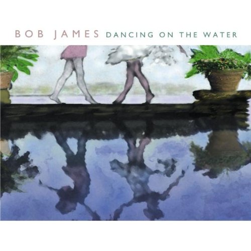 Dancing On The Water By Bob James On Audio CD Album 2001