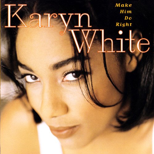 Make Him Do Right By Karyn White On Audio CD Album 2011