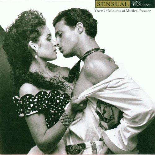 Sensual Classics: Over 75 Minutes Of Musical Passion By Sensual