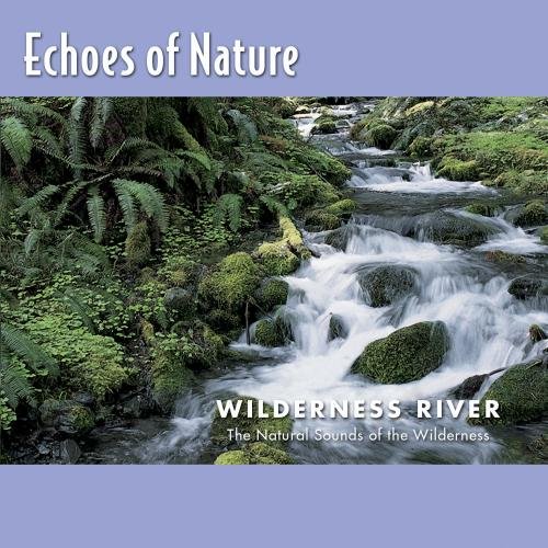Image 0 of Echoes Of Nature: Wilderness River By Echoes Of Nature On Audio CD