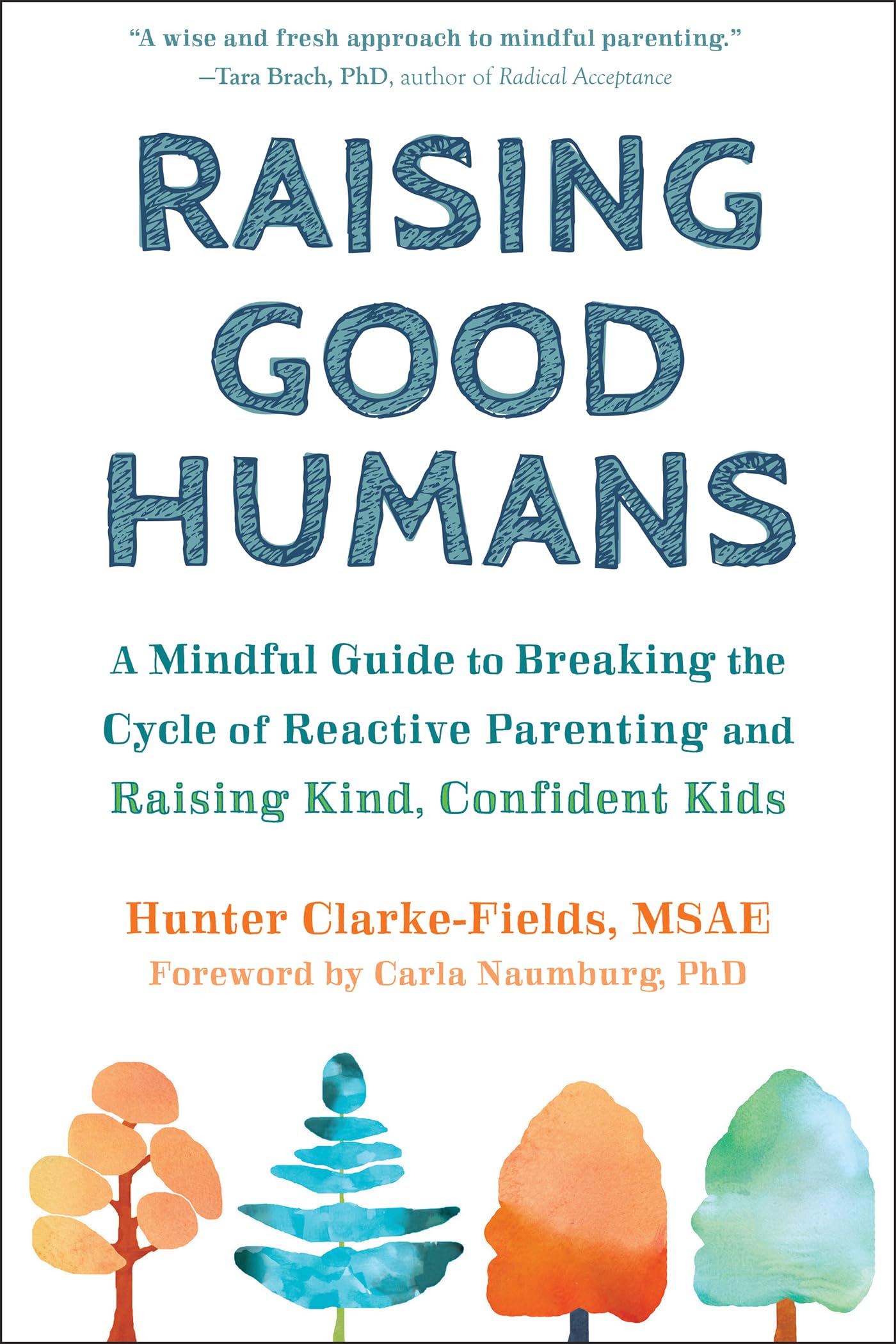 Raising Good Humans: A Mindful Guide To Breaking The Cycle Of Reactive